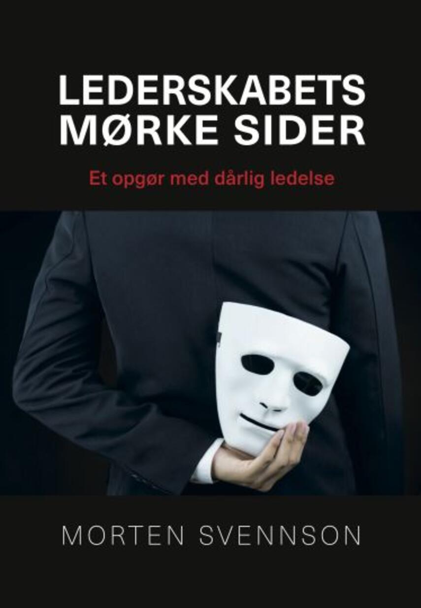 Morten Svennson: Lederskabets mørke sider : et opgør med dårlig ledelse