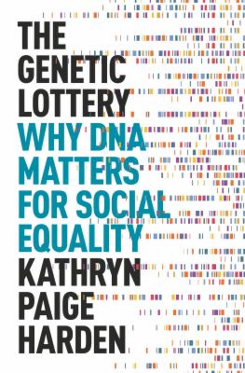 Kathryn Paige Harden: The genetic lottery : why DNA matters for social equality