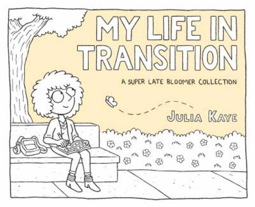 Julia Kaye: My life in transition : a super late bloomer collection