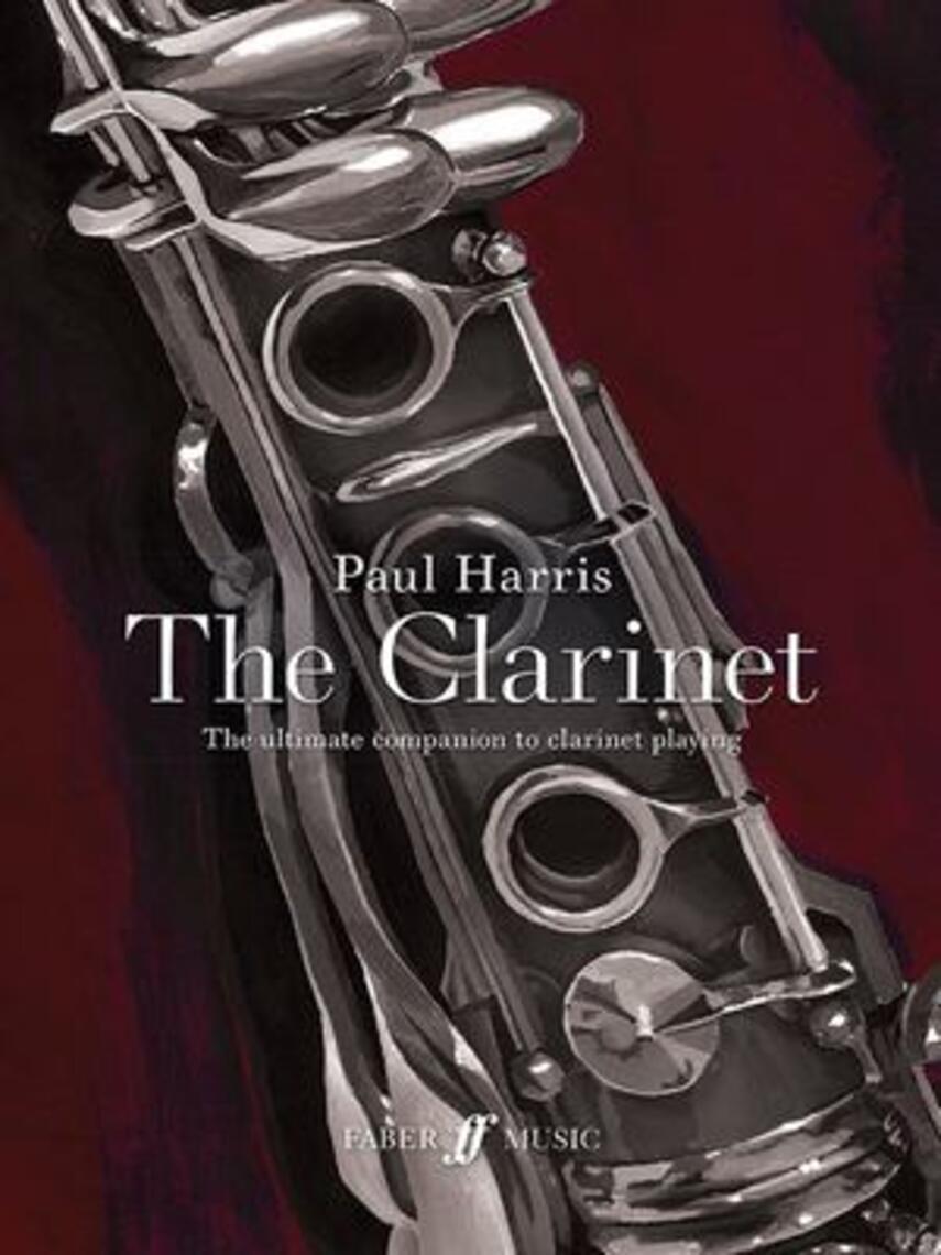 Paul Harris (f. 1956): The clarinet : the ultimate companion to clarinet playing