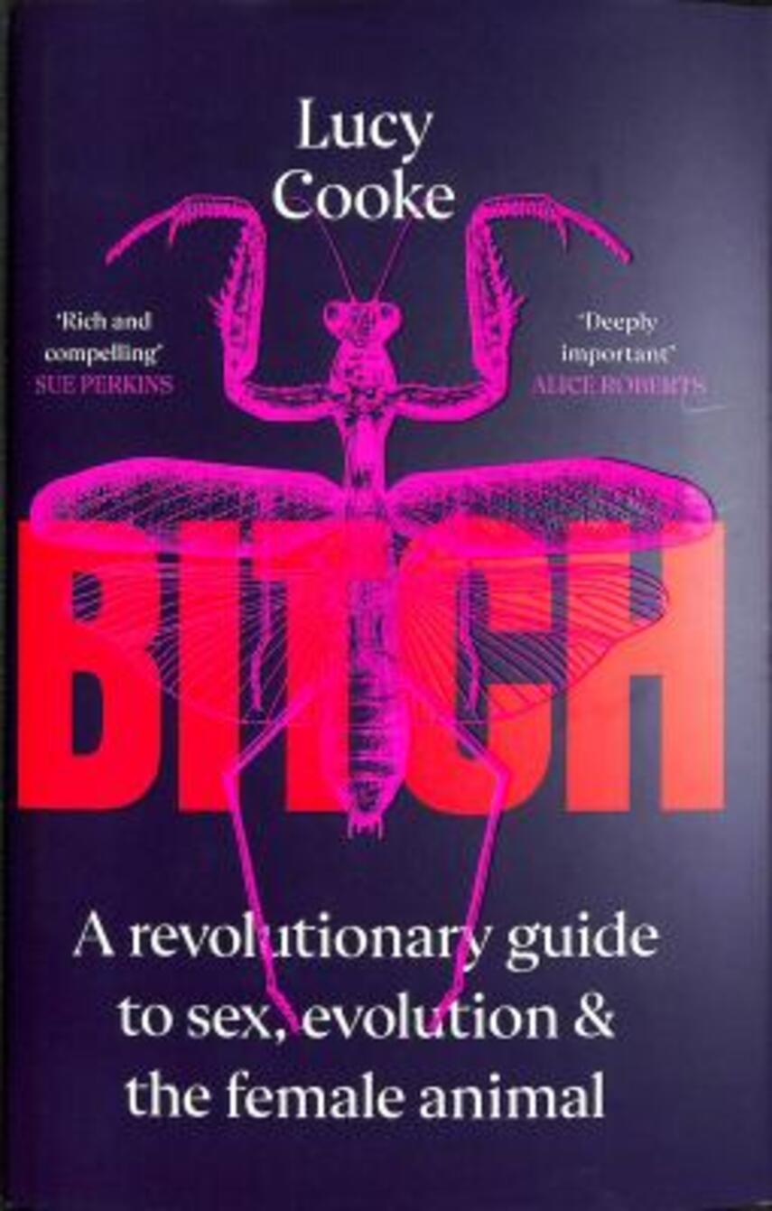 Lucy Cooke: Bitch : a revolutionary guide to sex, evolution and the female animal