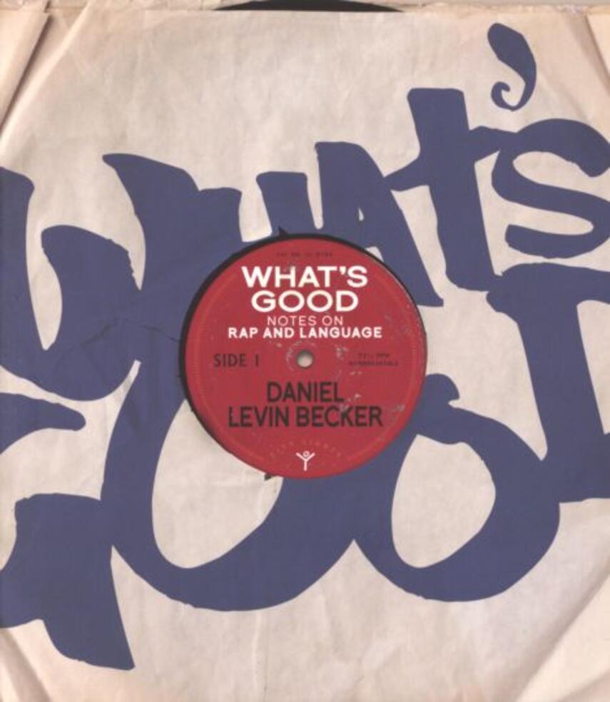 Daniel Levin Becker: What's good : notes on rap and language