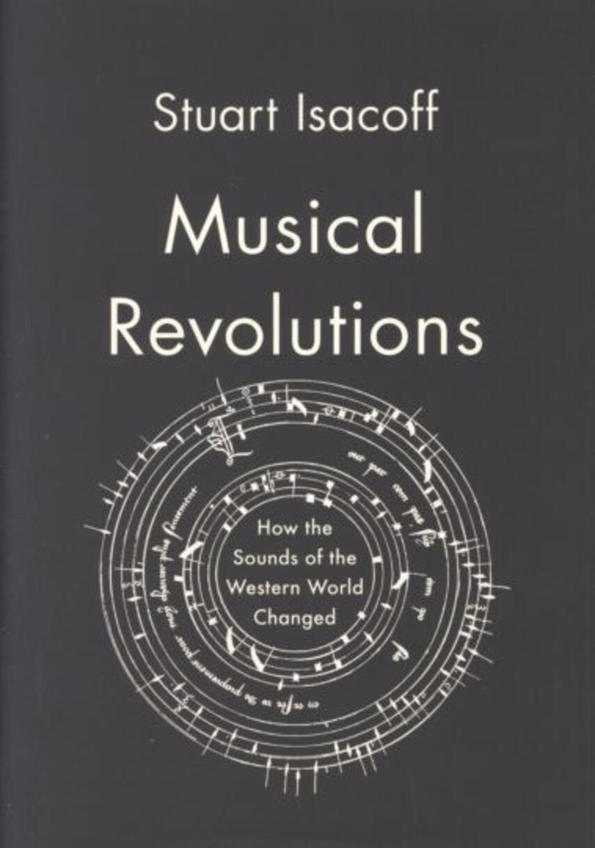 Stuart Isacoff: Musical revolutions : how the sounds of the western world changed