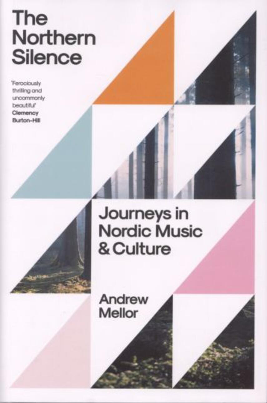 Andrew Mellor: The northern silence : journeys in Nordic music and culture