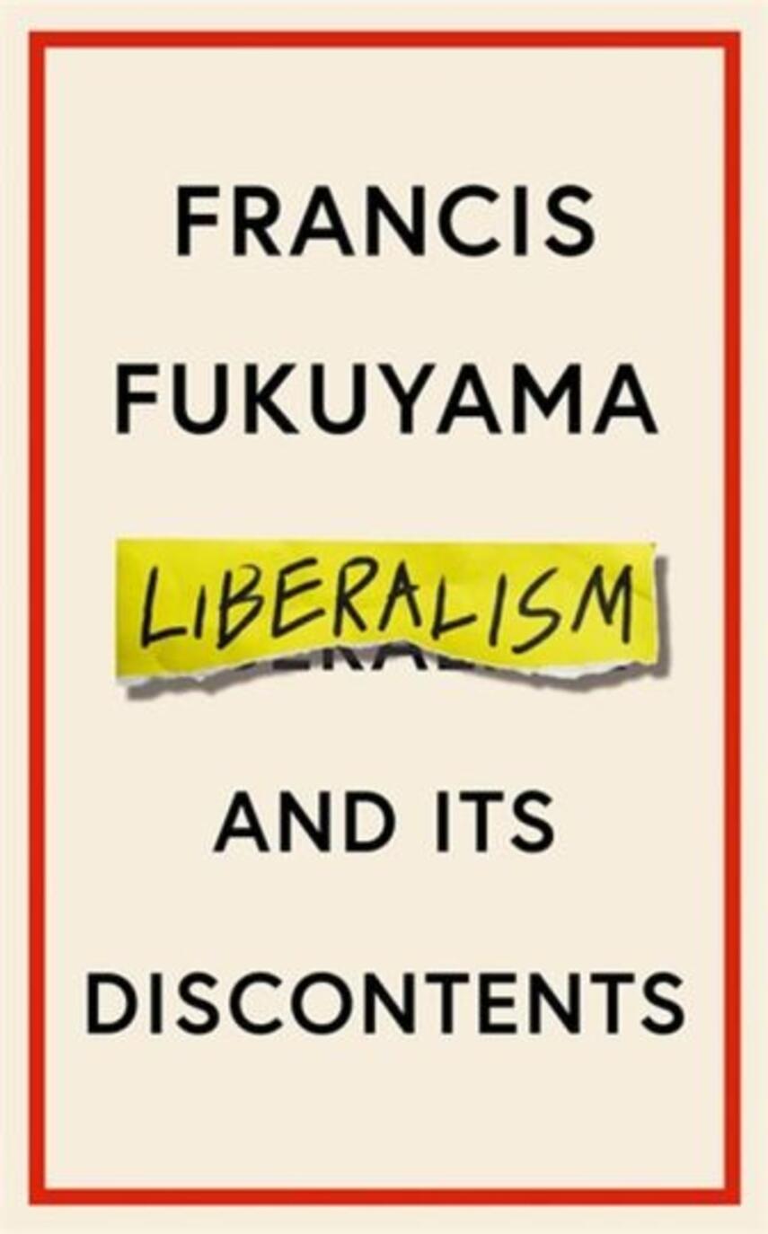 Francis Fukuyama: Liberalism and its discontents