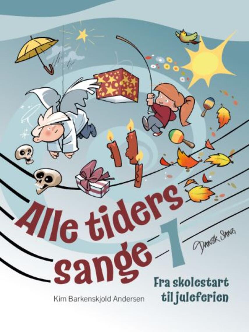 Kim Barkenskjold Andersen: Alle tiders sange 1 : fra skolestart til juleferien