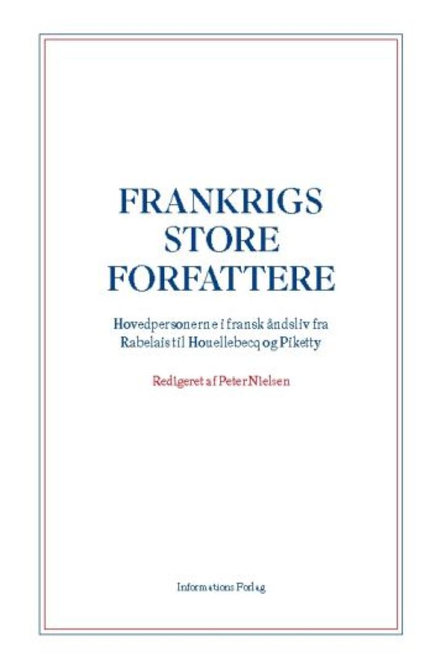 : Frankrigs store forfattere : hovedpersonerne i fransk åndsliv fra Rabelais til Houellebecq og Piketty