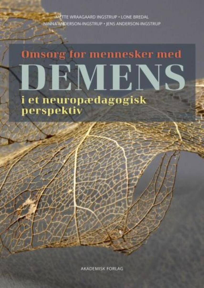 Mette Wraagaard Ingstrup: Omsorg for mennesker med demens : i et neuropædagogisk perspektiv