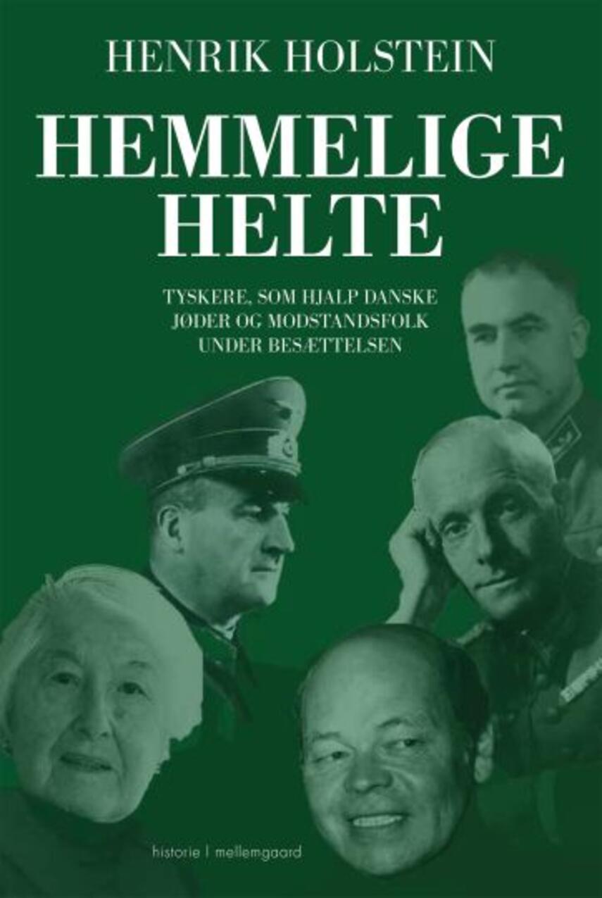 Henrik Holstein (f. 1954): Hemmelige helte : tyskere, som hjalp danske jøder og modstandsfolk under besættelsen