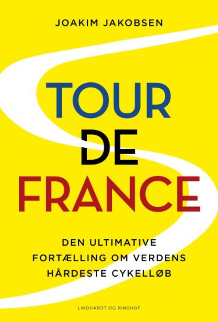 Joakim Jakobsen: Tour de France : den ultimative fortælling om verdens hårdeste cykelløb