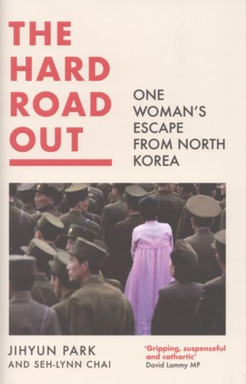 Jihyun Park: The hard road out : one womans escape from North Korea