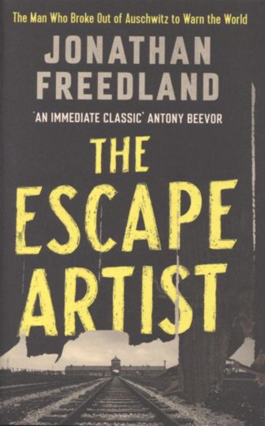 Jonathan Freedland: The escape artist : the man who broke out of Auschwitz to warn the world