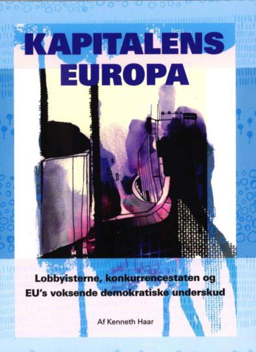 Kenneth Haar: Kapitalens Europa : lobbyisterne, konkurrencestaten og EU's voksende demokratiske underskud
