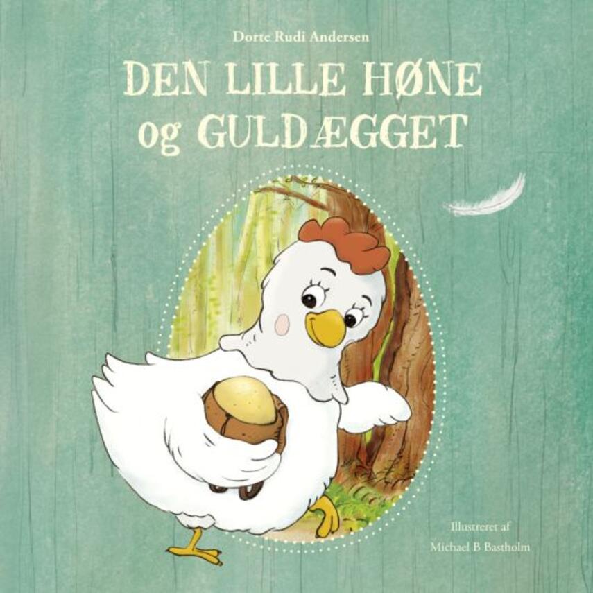 Dorte Rudi Andersen, Michael B. Bastholm: Den lille høne og guldægget