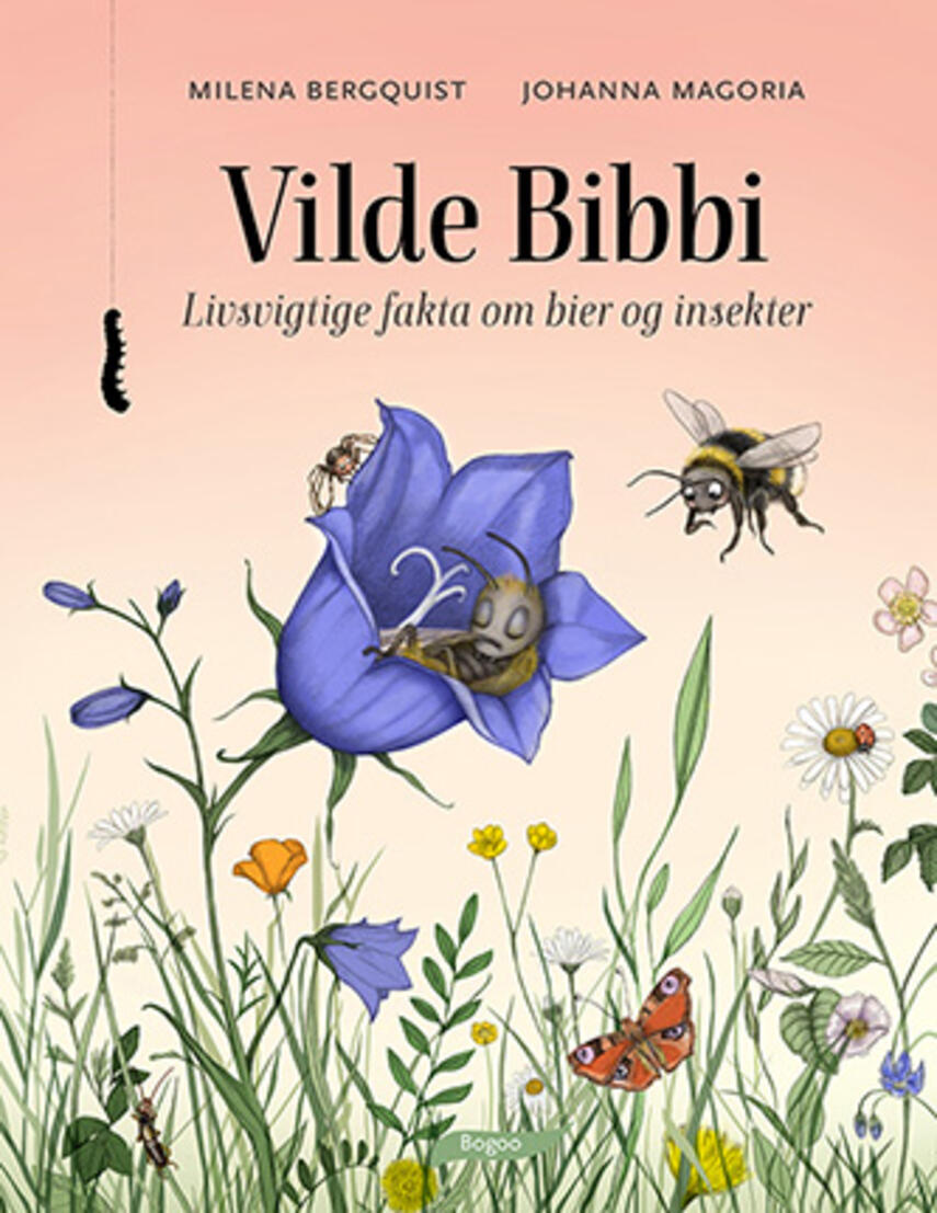 Milena Bergquist, Johanna Magoria: Vilde Bibbi : livsvigtige fakta om bier og insekter