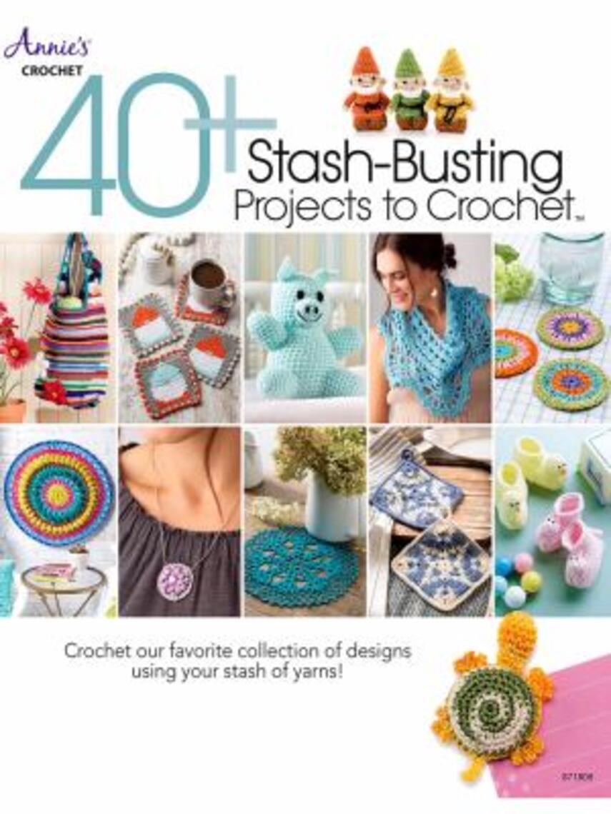 : 40+ stash-busting projects to crochet