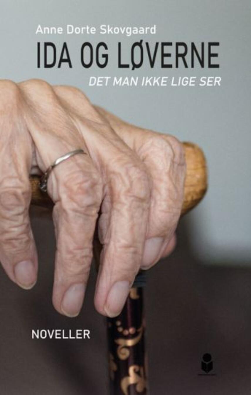 Anne Dorte Skovgaard: Ida og løverne : det man ikke lige ser : noveller