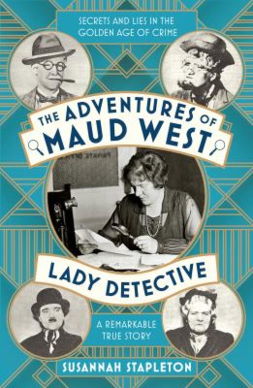 Susannah Stapleton: The adventures of Maud West, lady detective : secrets and lies in the golden age of crime